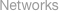 Networks 
